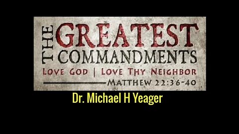 The First & Great Commandment by Dr Michael H Yeager