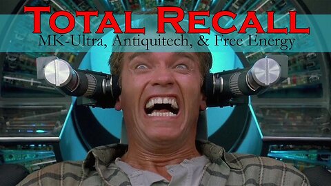 Total Recall - MK-Ultra, Antiquitech & Free Energy