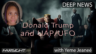 Deep News: Donald Trump and UFOs - Yeme Jeaneé