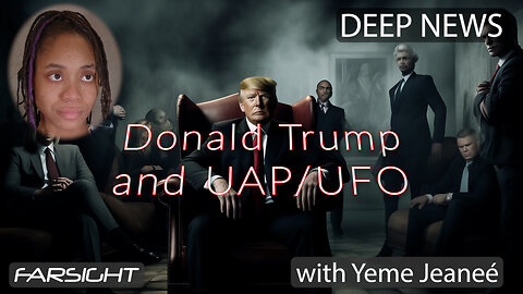 Deep News: Donald Trump and UFOs - Yeme Jeaneé