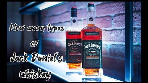How many types of jack Daniels whiskey?