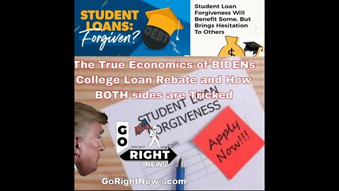 The True Economics of Bidens College Loan Rebate and How BOTH sides are tricked
