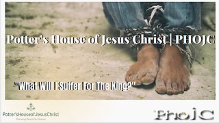 The Potter's House of Jesus Christ : "What Will I Suffer For The King?"