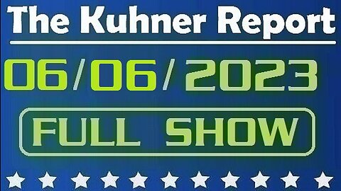 The Kuhner Report 06/06/2023 [FULL SHOW] Biden family is exposed for bribery, corruption and treason