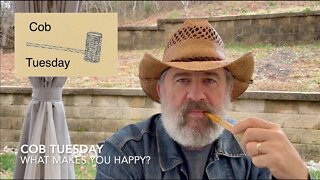 Cob Tuesday—What Makes You Happy?