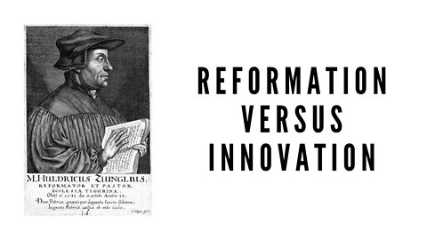 Reformation Versus Innovation