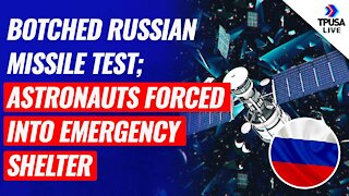 Astronauts Forced Into Emergency Shelter Due To Botched Russian Missile Test