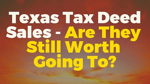 Texas Tax Deed Sales - Should You Go?