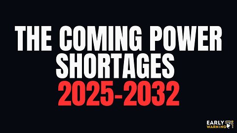 The Coming Power Shortages: 2025-2032 (Your Power Will Go Out)