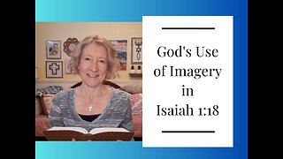 God's use of imagery in Isaiah 1:18 "White as Snow"