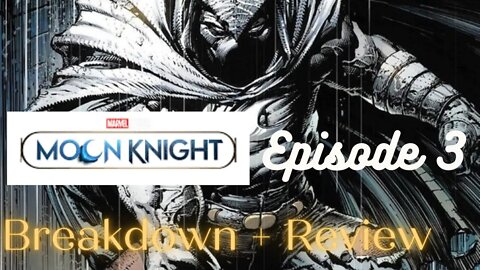 The Moon Knight Episode 3 Review and Breakdown on The MCU'S Bleeding Edge!!!