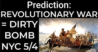 Prediction: REVOLUTIONARY WAR = DIRTY BOMB NYC - May 4