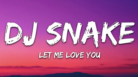 Let Me Love You - DJ Snake, Justin Bieber