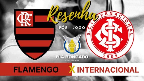 RESENHA PÓS-JOGO - FLAMENGO x INTERNACIONAL | CANAL FLA BONGADO |