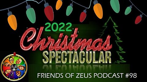 2022 Christmas Spectacular - FRIENDS OF ZEUS Podcast #98