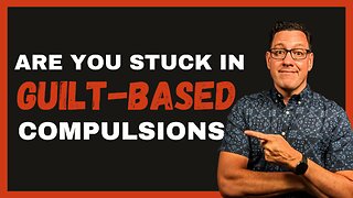 12 Common Guilt-Based Compulsions