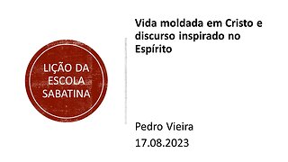 Lição da escola sabatina_Vida moldada em Cristo e discurso inspirado no Espírito. 17.08.2023