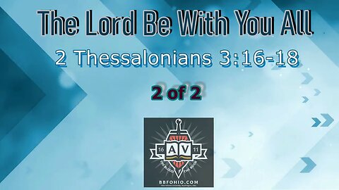 042 The Lord Be With You All (2 Thessalonians 3:16-18) 2 of 2