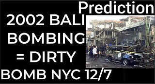 Prediction - 2002 BALI BOMBINGS = DIRTY BOMB NYC Dec 7