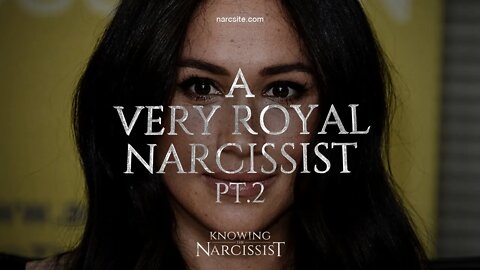 Meghan Markle A Very Royal Narcissist : Part 2