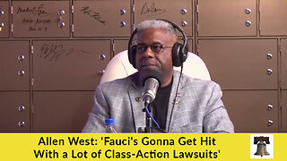 Allen West: 'Fauci's Gonna Get Hit With a Lot of Class-Action Lawsuits'