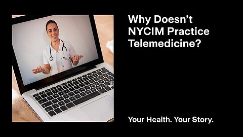 Why Doesn’t NYCIM Practice Telemedicine?