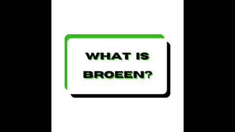 What is Broeen?