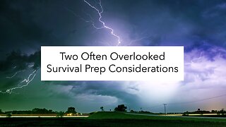 Two Often Overlooked Survival Prep Considerations