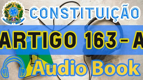 Artigo 163-A DA CONSTITUIÇÃO FEDERAL - Audiobook e Lyric Video Atualizados 2022 CF 88