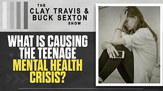 What Is Causing The Teenage Mental Health Crisis? | The Clay Travis & Buck Sexton Show