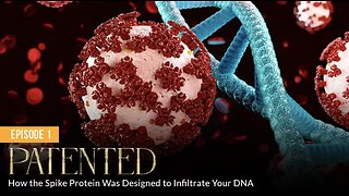 PATENTED: Why the Spike Protein Was Designed to Infiltrate in Your DNA (Episode 1)