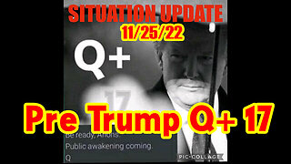 Situation Update 11/25/22 ~ Q+ 17 - Donald Trump - MSM