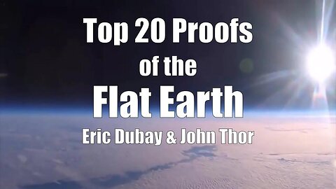 Eric Dubay & John Thor: What Are Your Top 20 Proofs Of The Flat Earth? [26.10.2023]