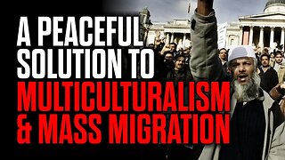 A Peaceful Solution to Multiculturalism & Mass Migration