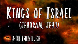 THE ORIGIN STORY OF JESUS Part 42: The Kings of Israel