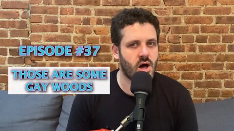 37 - Those Are Some Gay Woods