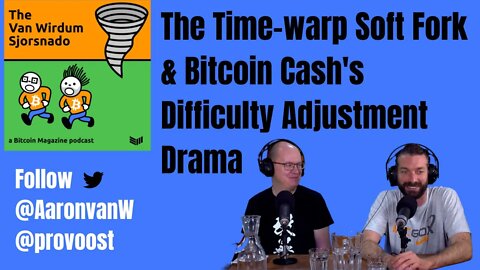 The Van Wirdum Sjorsnado: The Time-Warp Soft Fork And Bitcoin Cash's Difficulty Adjustment Drama