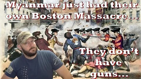 Myanmar just had their own “Boston Massacre”… Only they don't have guns