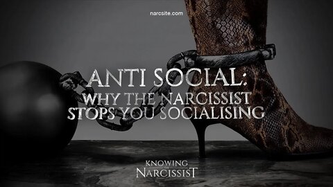 Anti Social : Why the Narcissist Stops You Socialising
