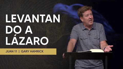 Levantando a Lázaro | Juan 11 | Gary Hamrick