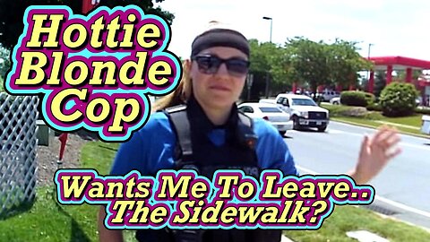 Hottie Police Chica Tries To Kick Me off Sidewalk For Sign - DENIED-TROLLED First Sign Video EVER