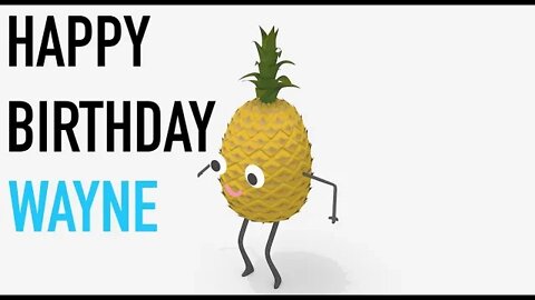 Happy Birthday WAYNE! - PINEAPPLE Birthday Song