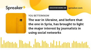 The war in Ukraine, and before that the one in Syria, has brought to light the major interest by jou