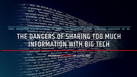 The Dangers Of Sharing Too Much Information With Big Tech