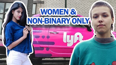 LYFT Creates "Women and 'Non-Binary' ONLY" Option for Riders