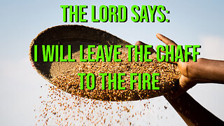 The Lord Says - I Will Leave the Chaff to the Fire - Prophetic Word - Soon the Trumpet Will Sound