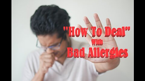"How To Deal" With BAD ALLERGIES: Effective Ways to Manage Your Symptoms, And Deal With Allergies