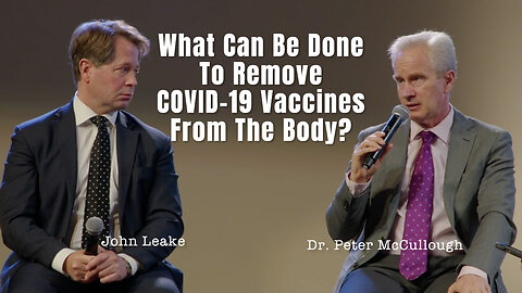 Dr. Peter McCullough: What Can Be Done To Remove COVID-19 Vaccines From The Body?