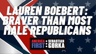 Lauren Boebert: Braver than most Male Republicans. Sebastian Gorka on AMERICA First