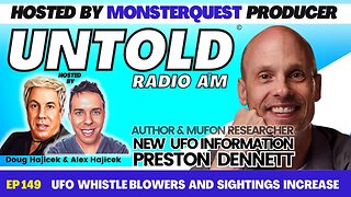 UFO Whistle Blowers & Sightings Increase, New UFO Info with Preston Dennett | Untold Radio AM #149